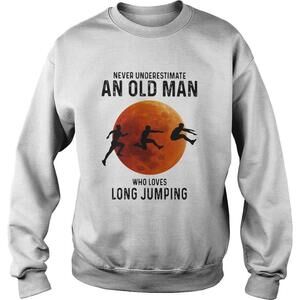 Never Underestimate An Old Man Who Loves Long Jumping Sweatshirt